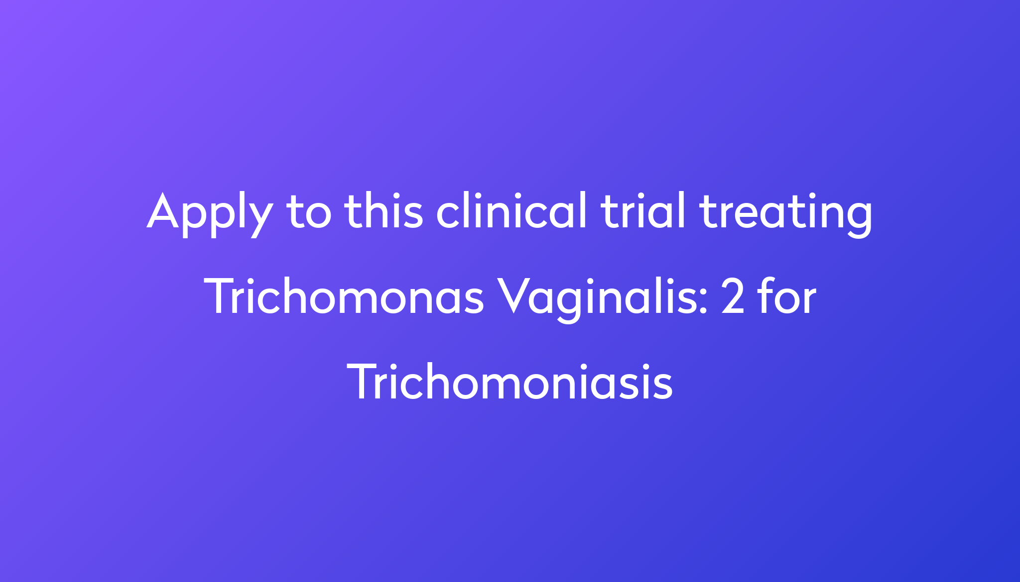 2 For Trichomoniasis Clinical Trial 2024 Power 1396